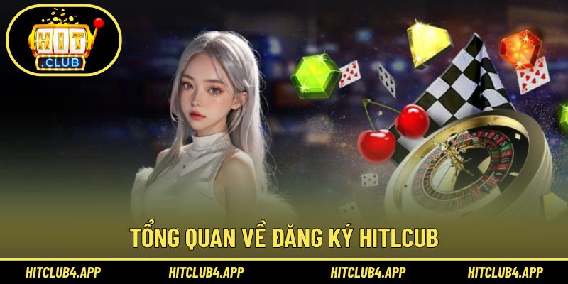 Tìm hiểu thông tin về đăng ký Hitclub