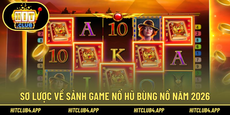 Tìm hiểu thông tin về sảnh game nổ hũ tại Hitclub 